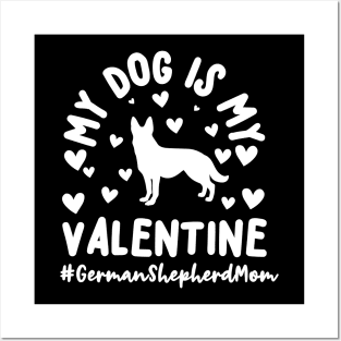 My Dog Is My Valentine German Shepherd Mom Posters and Art